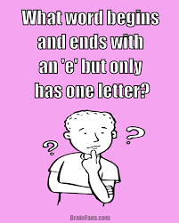 Brain Teaser Logic Riddle Logic Riddle What Word Begins And Ends With An E But Only Has One Letter Jokes And Riddles Riddles Brain Teasers