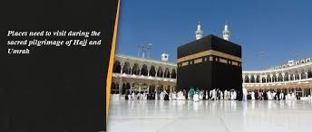 Places Need To Visit During The Sacred Pilgrimage Of Hajj And Umrah Umrah Guide Pilgrimage Islam