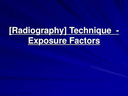 Ppt Radiography Technique Exposure Factors Powerpoint