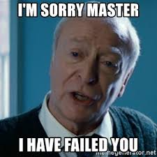 I M Sorry Master I Have Failed You Announcement Alfred Meme Generator
