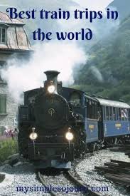 Best Train Trips In The World For An Amazing Experience Train Travel Trip Scenic Train Rides