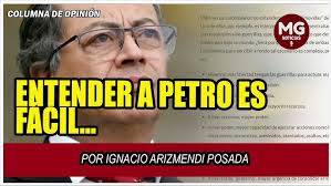 ENTENDER A PETRO ES FÁCIL... 📢 Por Ignacio Arizmendi Posada