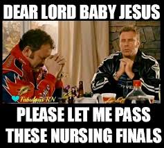 Talladega nights, baby jesus prayer. Dear Lord Baby Jesus Please Let Me Pass These Nursing Finals Nurse Humor Nursing Humor Nursi Nursing School Humor Nursing School Memes Nursing Student Humor