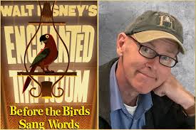 Go Even Deeper Into The Enchanted Tiki Room with Ken Bruce, Author of  “Before the Birds Sang Words”