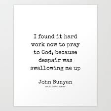  25 John Bunyan Quotes 201217 Writer Of The Pilgrim S Progress Art Print By Wordz Tap And Buy Right Now In 2021 The Pilgrim S Progress Progress Quotes Quotes