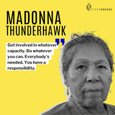 Get involved in whatever capacity. Do whatever you can. Everybody's needed.  You have a responsibility.” —Madonna Thunderhawk, Grandmother of the  movement. How can you share your passions, gifts, and skill sets with
