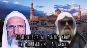 Sh. AbdulQadir Al Arnaut about Sh. Abdulmuhsin Al Abbaad