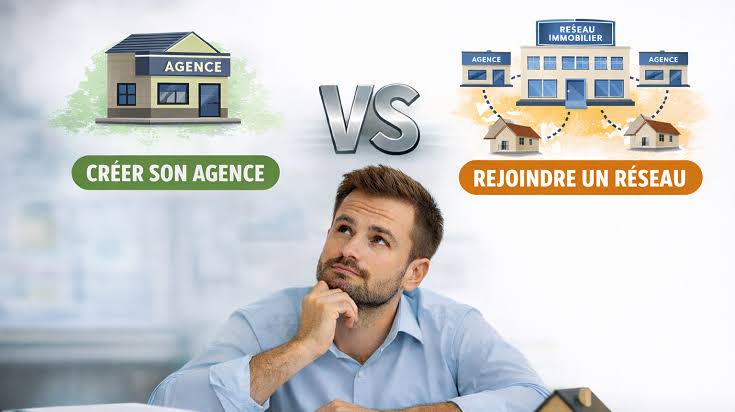 Créer une agence immobilière ou rejoindre un réseau : Comparatif