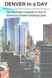 Denver In A Day The Must See Hotspots In One Of America S Fastest Growing Cities Denver Colorado Things To Do Colorado Travel Denver Travel Denver Vacation