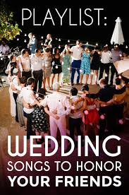 Playlist Songs To Honor Your Friends Wedding Songs Wedding Playlist Wedding Ceremony Songs