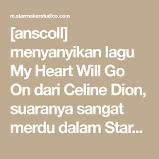 Anscoll Menyanyikan Lagu My Heart Will Go On Dari Celine Dion Suaranya Sangat Merdu Dalam Starmaker Songs Me Me Me Song Say You Say Me