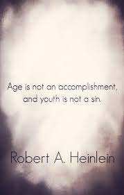 Robert A Heinleing Youth Is Not A Sin Need To Remember This When Applying For Jobs Powerful Words Daily Quotes Life Quotes