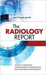 Download The Radiology Report A Guide To Thoughtful Communication For Radiologists And Other Medical Professionals Author Curtis P Rudolf Steiner Radiology Communication Free Reading