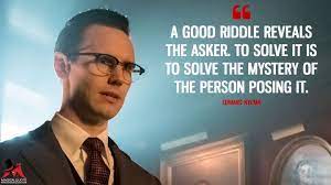 Gotham, my constituency of fools. answer: A Good Riddle Reveals The Asker To Solve It Is To Solve The Mystery Of The Person Posing It Magicalquote