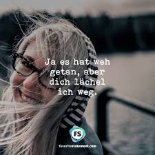 Ja Es Hat Weh Getan Aber Dich Lachel Ich Weg Spruche Spruche Zitate Geniale Spruche