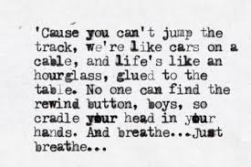 Life S Like An Hourglass Glued To The Table And No One Can Find The Rewind Button Lyrics To Live By Super Quotes Lyrics