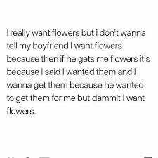 Check spelling or type a new query. Dopl3r Com Memes I Really Want Flowers But I Dont Wanna Tell My Boyfriend I Want Flowers Because Then If He Gets Me Flowers Its Because L Said I Wanted Them