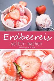 Erdbeereis Selber Machen Ohne Eismaschine We Go Wild Rezept Erdbeereis Selber Machen Erdbeereis Joghurteis Selber Machen