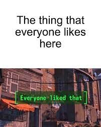 Maybe you would like to learn more about one of these? Everyone Liked That Fallout Meme Maker