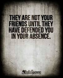 Absence Friends That Let Others Put You Down When You Aren T Around Really Aren T Your Friends Friends Quotes Wisdom Quotes Down Quotes