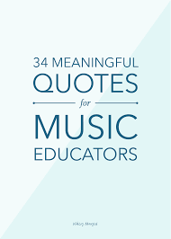 Songs carry so much emotion and they tell stories. 34 Meaningful Quotes For Music Educators Ashley Danyew