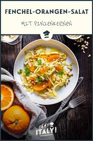Fenchel Orangen Salat Mit Pinienkernen Oh My Italy Rezept Fenchel Orangen Salat Salat Fenchel