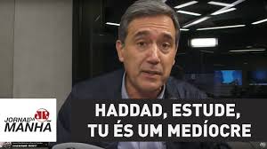Haddad Estude Tu Es Um Mediocre Marco Antonio Villa Marco Antonio Villa Haddad Estudos
