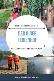 Der Biber Ferienhof An Der Mecklenburgischen Seenplatte Mehr Idylle Geht Nicht Familie Motte Ein Reiseblog Fur Familien Familien Urlaub Reiseblog Ferien