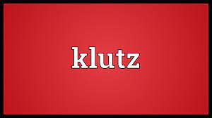 'almost fell in dunkin' donuts because the silver sandals are slippery and i'm a klutz.'. Klutz Meaning Youtube