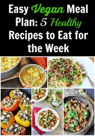 Maybe you would like to learn more about one of these? Easy Vegan Meal Plan 5 Healthy Recipes To Eat For The Week Veganosity