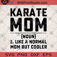Download Karate Mom 1 Like A Normal Mom But Cooler Svg Karate Mom Svg Gift For Mom Svg Mom Svg Svg Print Studio