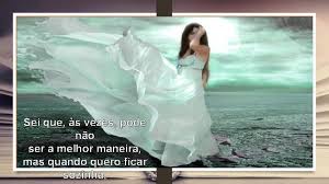 Ei ninguém até eu sei que você me quer bem. H Alturas Em Que S Quero Ficar Sozinha