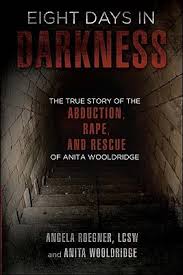 Early in 2020, we saw the likes of the. Eight Days In Darkness The True Story Of The Abduction Rape And Rescue Of Anita Wooldridge By Angela Roegner
