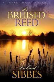 The Bruised Reed: And The Smoking Flax: Sibbes, Richard, Sibbs, Richard,  Rotolo, Michael, Rotolo, Michael: 9781610100137: Amazon.com: Books
