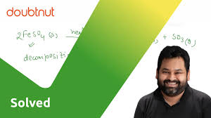 Gujrati] Aim : To Study The Decomposition Of Ferrous Sulphate On Heat