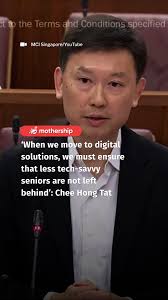 ‘When we move to digital solutions, we must ensure that less tech-savvy  seniors are not left behind’: Chee Hong Tat