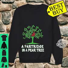 And a partridge in a pear tree. A Partridge In Pear Tree Song 12 Days Christmas Group Shirt