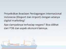 Ada juga perkataan sinonim dan berkaitan dengannya ada dipaparkan di sini. Perdagangan Internasional Impor Pengertian Aktivitas Perdagangan Yang Dilakukan