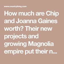 Chip And Joanna Gaines S Combined Net Worth Is Even More Than We Thought Chip And Joanna Gaines Joanna Gaines Joanna