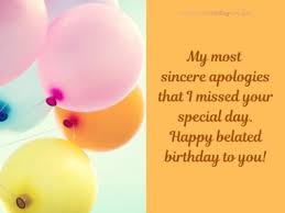 I always believed in sending my best birthday wishes to the person regardless of i am late or early. Belated Birthday Wishes Happy Birthday Wisher