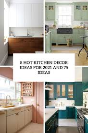 In order to create a cozy and sophisticated style of your kitchen, sometimes you need to add a couple of design elements to its look. 8 Hot Kitchen Decor Trends For 2021 And 75 Ideas Digsdigs