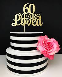 60th Birthday Cake Topper 60 Years Loved Birthday Cake 60th Birthday Cakes 60th Birthday Cake Toppers Birthday Cake For Mom