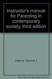 If you want to make a contribution to these contemporary social challenges involving the relationship between. 9780205176373 Instructor S Manual For Parenting In Contemporary Society Third Edition Abebooks Hamner Tommie J 0205176372