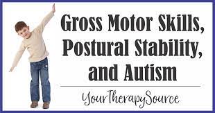 Large motor rainy day activities. Gross Motor Skills Postural Stability And Autism Your Therapy Source