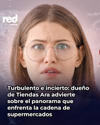 Turbulento e incierto: dueño de Tiendas Ara advierte sobre el panorama que  enfrenta la cadena de supermercados