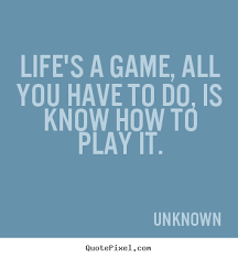 Quotes About Game Of Life 319 Quotes