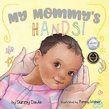 My Mommy's Hands (The Parent Series): Davis, Sunny, Weber, Penny, Powers,  Linda H.: 9798989597710: Amazon.com: Books
