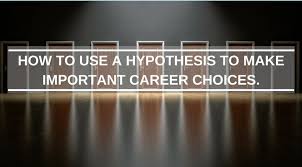 The Pipette Gazette The Career Series How To Use A Hypothesis To Make Important Career Choices