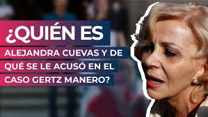 ¿Quién es Alejandra Cuevas y de qué se le acusó en el caso Gertz Manero?