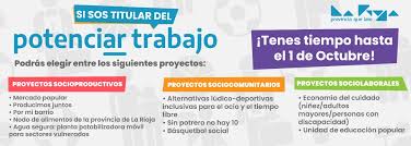 El potenciar trabajo busca mejorar el empleo y crear nuevas propuestas por medio de proyectos socio productivos, socio comunitarios, socio laborales y la terminalidad educativa. Gobierno De La Rioja